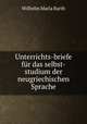 Unterrichts-briefe fr das selbst-studium der neugriechischen Sprache, Wilhelm Maria Barth 
