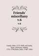 Friends` miscellany. v.6, Comly, John, 1773-1850, ed,Comly, Isaac, ed,Evans, Joshua, 1731-1796,Hunt, John, 1740?-1824 