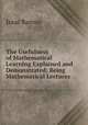 The Usefulness of Mathematical Learning Explained and Demonstrated: Being Mathematical Lectures ., Isaac Barrow 