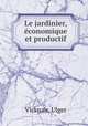 Le jardinier, conomique et productif, Vicknair, Ulger 
