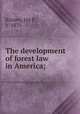 The development of forest law in America;, Kinney, Jay P., b. 1875 