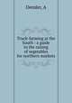 Truck-farming at the South : a guide to the raising of vegetables for northern markets, Oemler, A 
