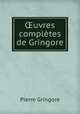 uvres compltes de Gringore, Pierre Gringore 