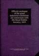 Official catalogue of the great industrial exhibition: (in connection with the Royal Dublin Society), 1853, Exhibition of Art and Art-Industry (1853 : Dublin, Ireland),Royal Dublin Society 