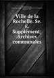 Ville de la Rochelle. Se. E. Supplment; Archives communales, 