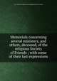 Memorials concerning several ministers, and others, deceased, of the religious Society of Friends ; with some of their last expressions, New York Yearly Meeting of the Religious Society of Friends 