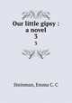 Our little gipsy : a novel. 3, Steinman, Emma C. C 