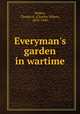 Everyman`s garden in wartime, Selden, Charles A. (Charles Albert), 1870-1949 