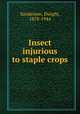 Insect injurious to staple crops, Sanderson, Dwight, 1878-1944 