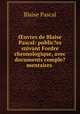 uvres de Blaise Pascal: public?es suivant Fordre chronologique, avec documents comple?mentaires ., Blaise Pascal 