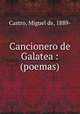 Cancionero de Galatea : (poemas), Castro, Miguel de, 1889- 
