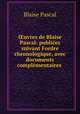 uvres de Blaise Pascal: publies suivant Fordre chronologique, avec documents complmentaires ., Blaise Pascal 