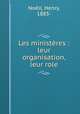 Les ministres : leur organisation, leur role, 