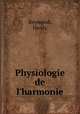 Physiologie de l`harmonie, Reymond, Henry 