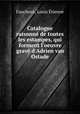 Catalogue raisonn de toutes les estampes, qui forment l`oeuvre grav d`Adrien van Ostade, 