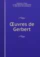 uvres de Gerbert, Sylvester II, Pope, ca. 945-1003,Olleris, Alexandre, b 1808, [from old catalog] ed 