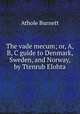 The vade mecum; or, A, B, C guide to Denmark, Sweden, and Norway, by Ttenrub Elohta, Athole Burnett 