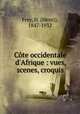 Cte occidentale d`Afrique : vues, scenes, croquis, Frey, H. (Henri), 1847-1932 