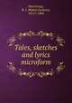 Tales, sketches and lyrics microform, MacGeorge, R. J. (Robert Jackson), 1811?-1884 