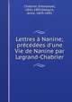 Lettres Nanine; prcdes d`une Vie de Nanine par Legrand-Chabrier, Chabrier, Emmanuel, 1841-1894,Delayre, Anne, 1819-1891 