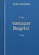 Valtazar Bogii, Ivan Strohal 