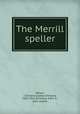 The Merrill speller, Wilson, J. Ormond (James Ormond), 1825-1911,Winsship, Edith A., joint author 