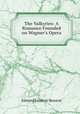 The Valkyries: A Romance Founded on Wagner`s Opera, Benson E F 