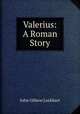 Valerius: A Roman Story, Lockhart, J. G. (John Gibson), 1794-1854 