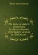 The Value of ureteric meatoscopy in obscure diseases of the kidney: A Study in Clinical and ., Edwin Hurry Fenwick 