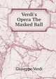 Verdi`s Opera The Masked Ball, Giuseppe Verdi 