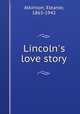 Lincoln`s love story, Atkinson, Eleanor, 1863-1942 