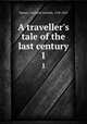 A traveller`s tale of the last century. 1, Spence, Elizabeth Isabella, 1768-1832 