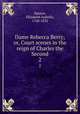 Dame Rebecca Berry; or, Court scenes in the reign of Charles the Second. 2, Spence, Elizabeth Isabella, 1768-1832 
