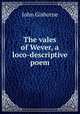 The vales of Wever, a loco-descriptive poem, John Gisborne 