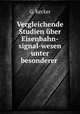 Vergleichende Studien ber Eisenbahn-signal-wesen unter besonderer ., G. Kecker 