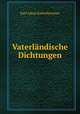 Vaterlndische Dichtungen, Karl Adam Kaltenbrunner 