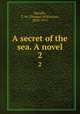 A secret of the sea. A novel. 2, Speight, T. W. (Thomas Wilkinson), 1830-1915 