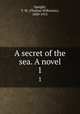 A secret of the sea. A novel. 1, Speight, T. W. (Thomas Wilkinson), 1830-1915 