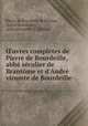 uvres compltes de Pierre de Bourdeille, abb sculier de Brantme et d`Andr vicomte de Bourdeille, 