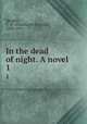 In the dead of night. A novel. 1, Speight, T. W. (Thomas Wilkinson), 1830-1915 