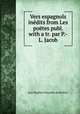 Vers espagnols indits from Les potes publ. with a tr. par P.-L. Jacob, 