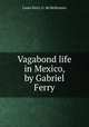 Vagabond life in Mexico, by Gabriel Ferry, Louis Ferry G. de Bellemare 