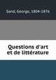 Questions d`art et de littrature, Sand, George, 1804-1876 