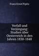 Verfall und Verjngung: Studien ber Oesterreich in den Jahren 1838-1848, Franz Ernst Pipitz 
