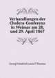 Verhandlungen der Cholera-Conferenz in Weimar am 28. und 29. April 1867, Georg Friedrich Louis T Thomas 