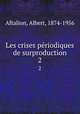 Les crises priodiques de surproduction. Tome 2, Aftalion, Albert, 1874-1956 