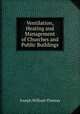 Ventilation, Heating and Management of Churches and Public Buildings, Joseph William Thomas 