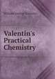 Valentin`s Practical Chemistry, William George Valentin 