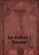Le voleur ; Joujou, Bernstein, Henry, 1876-1953 
