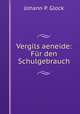 Vergils aeneide: Fr den Schulgebrauch, Johann P. Glock 